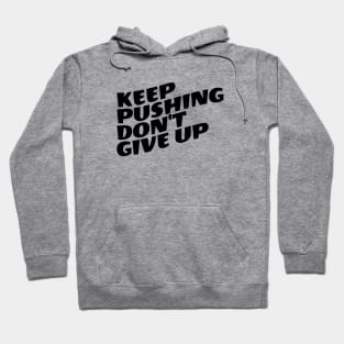 Keep Pushing Don't Give Up Hoodie